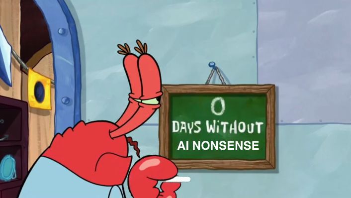Meme showing Mr Krabs in front of a blackboard saying 0 days without AI nonsense